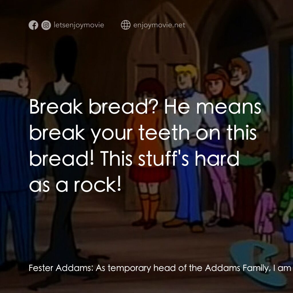 Scooby-Doo Meets The Addams Family電影對白：Fester Addams:  As temporary head of the Addams Family, I am happy to invite you 