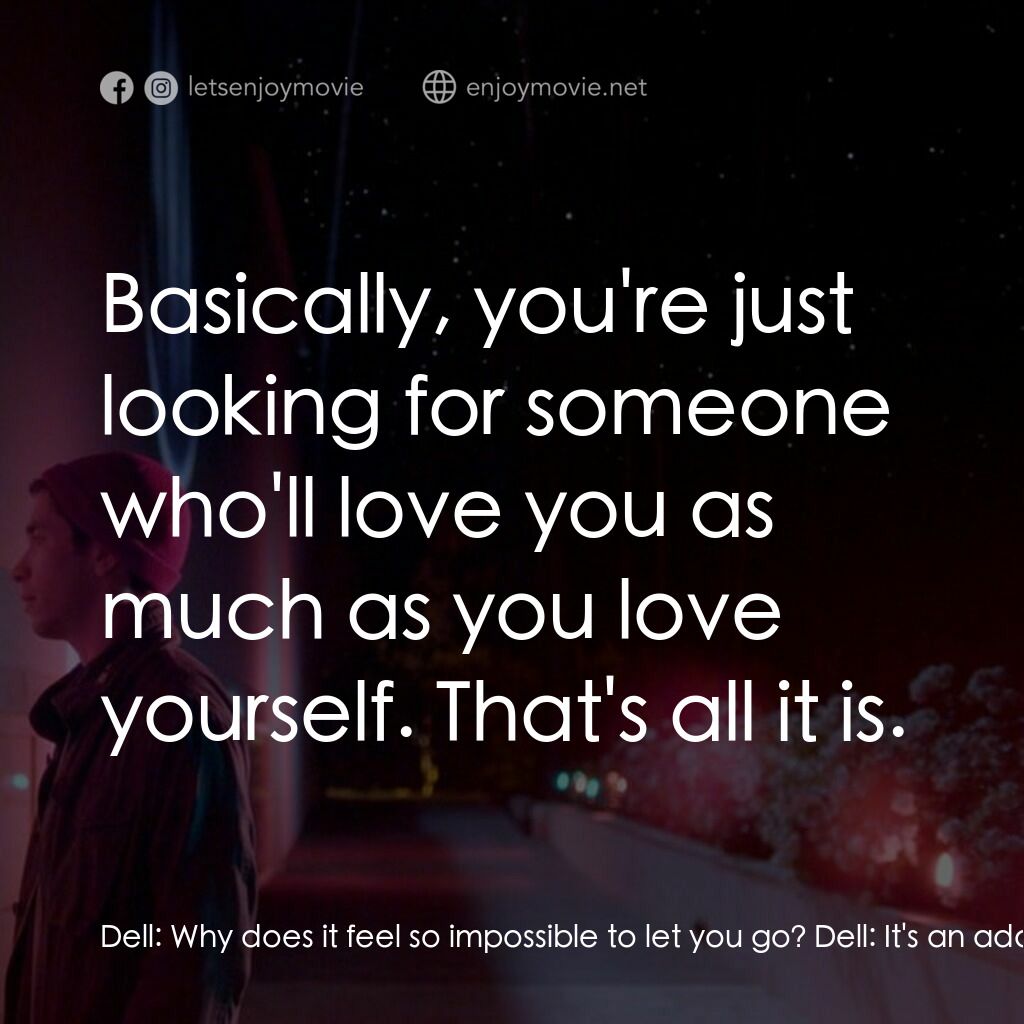 彗星的軌跡電影對白：Dell:  Why does it feel so impossible to let you go? Dell:  It's an addiction, yo