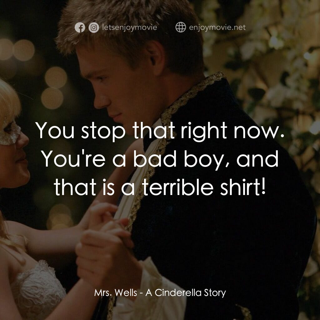 灰姑娘的玻璃手機電影對白：Mrs. Wells:  You stop that right now. You're a bad boy, and that is a terrible sh