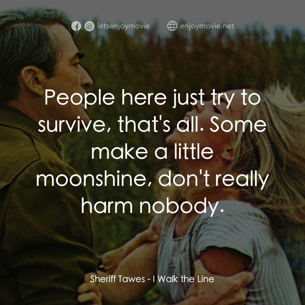 《I Walk the Line》經典台詞：Sheriff Tawes: People here just try to survive, th ...