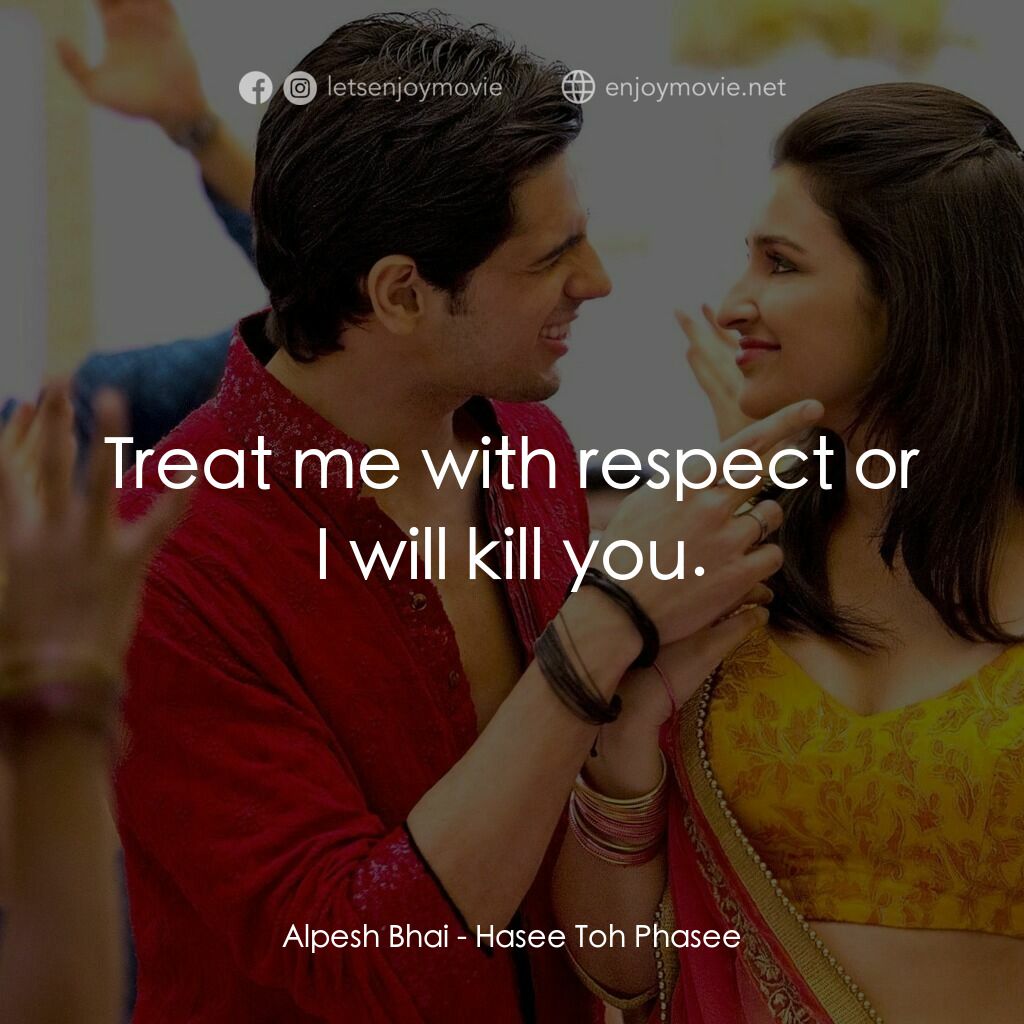 無意搶新郎電影對白：Alpesh Bhai:  Treat me with respect or I will kill you.