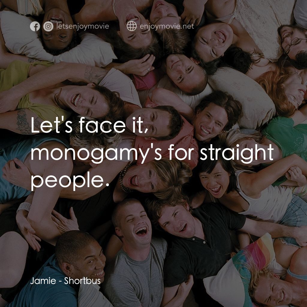 性愛巴士電影對白：Jamie: Let's face it, monogamy's for straight people.