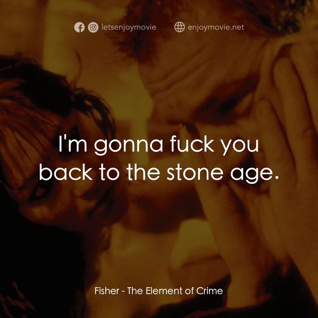 犯罪元素經典對白：Fisher: I'm gonna fuck you back to the stone age.