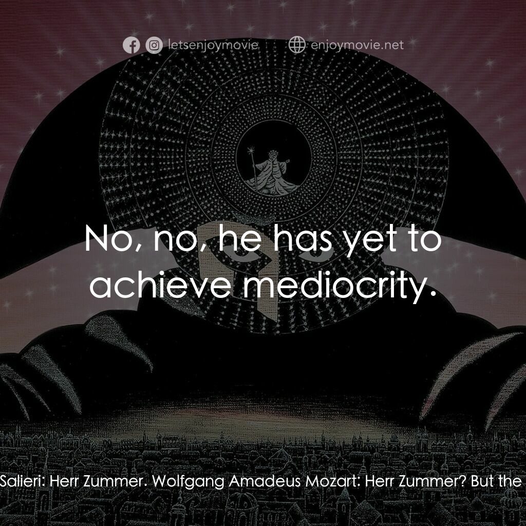 莫扎特傳電影對白：Wolfgang Amadeus Mozart:  Whom did they choose? Antonio Salieri:  Herr Zummer. Wo