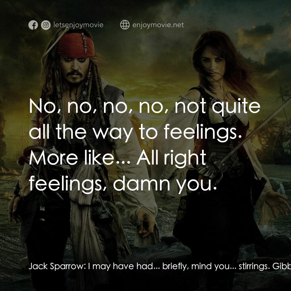 加勒比海盜：魔盜狂潮電影對白：Jack Sparrow:  I may have had... briefly, mind you... stirrings. Gibbs:  Stirring