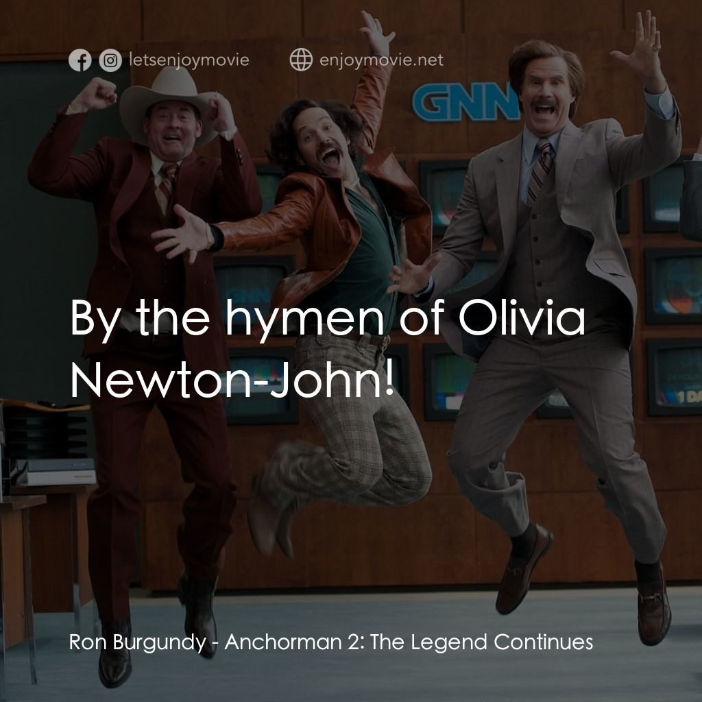 搶閘男主播 2：再起瘋雲電影對白：Ron Burgundy: By the hymen of Olivia Newton-John!