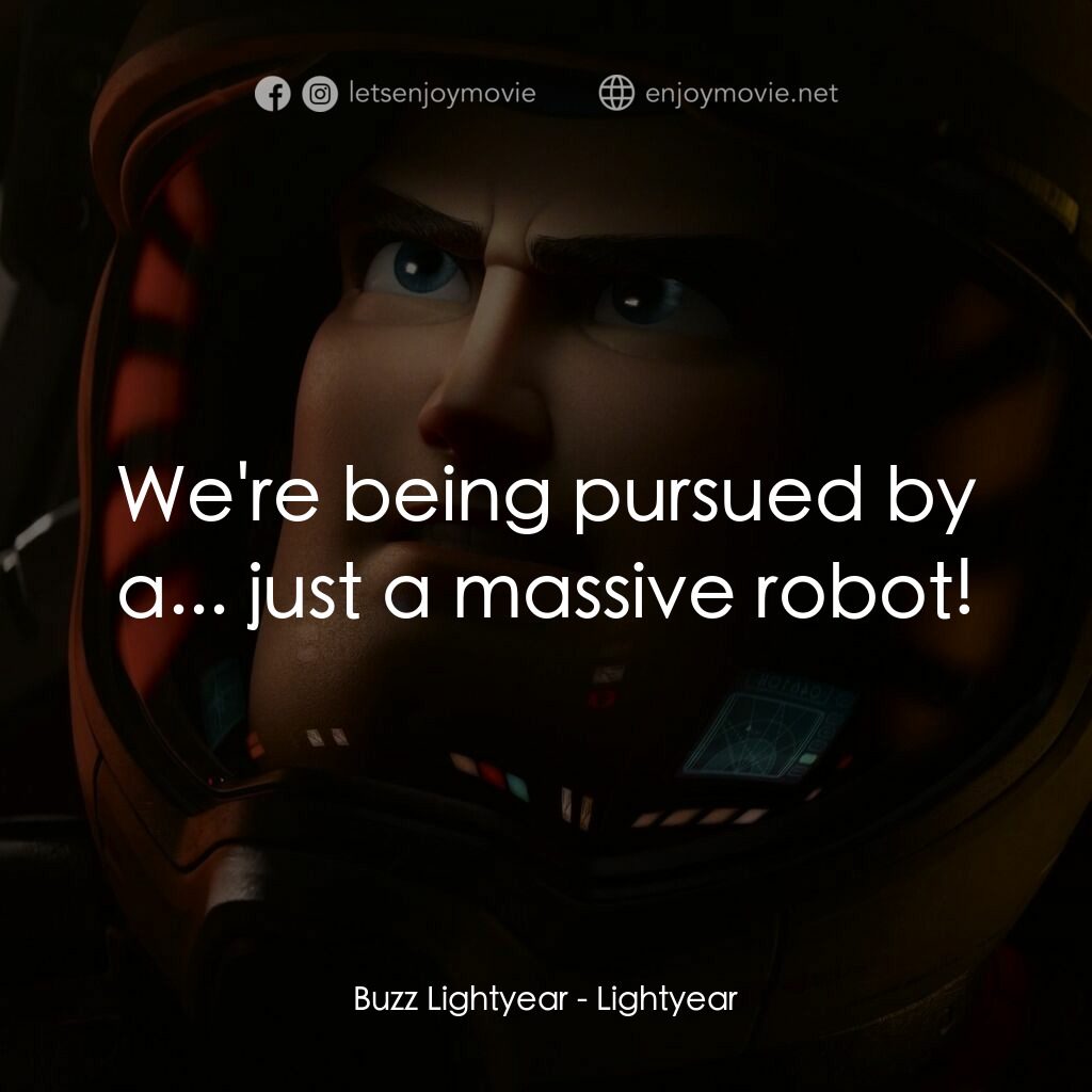 光年正傳電影對白：Buzz Lightyear:  We're being pursued by a... just a massive robot!