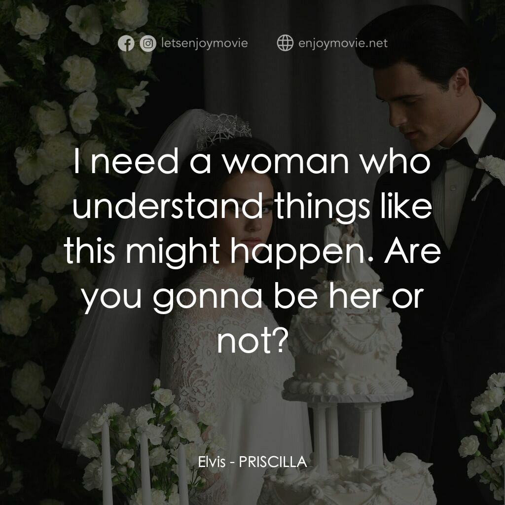 貓王與我電影對白：Elvis:  I need a woman who understand things like this might happen. Are you gonn