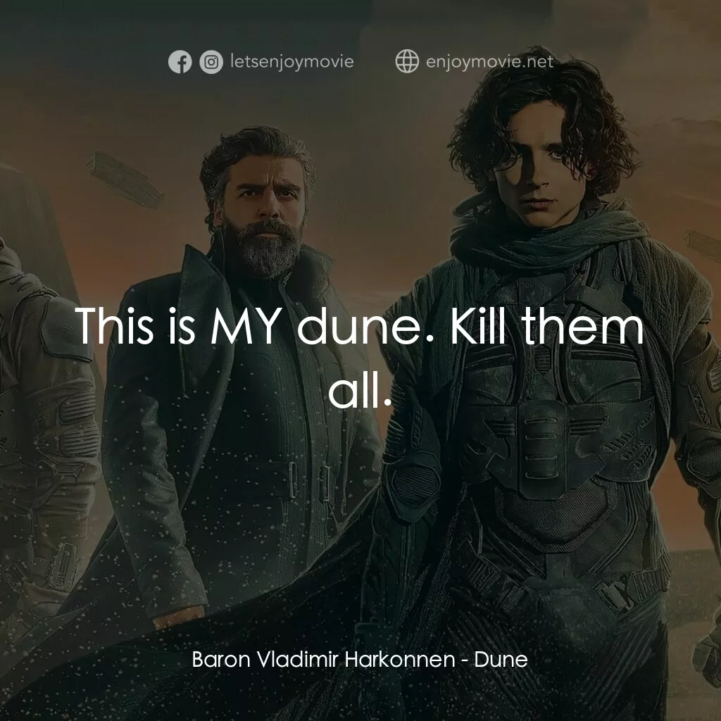 沙丘電影對白：Baron Vladimir Harkonnen:  This is MY dune. Kill them all.