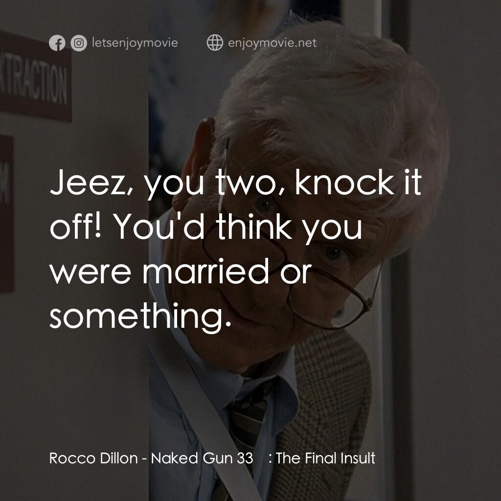 脫線總動員電影對白：Rocco Dillon:  Jeez, you two, knock it off! You'd think you were married or somet