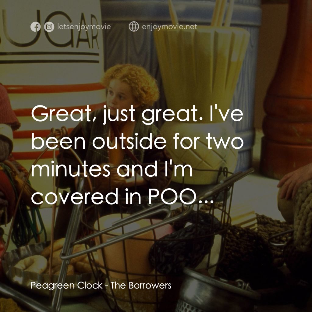 《寄居小奇兵》經典台詞：Peagreen Clock: Great, just great. I've been o ...