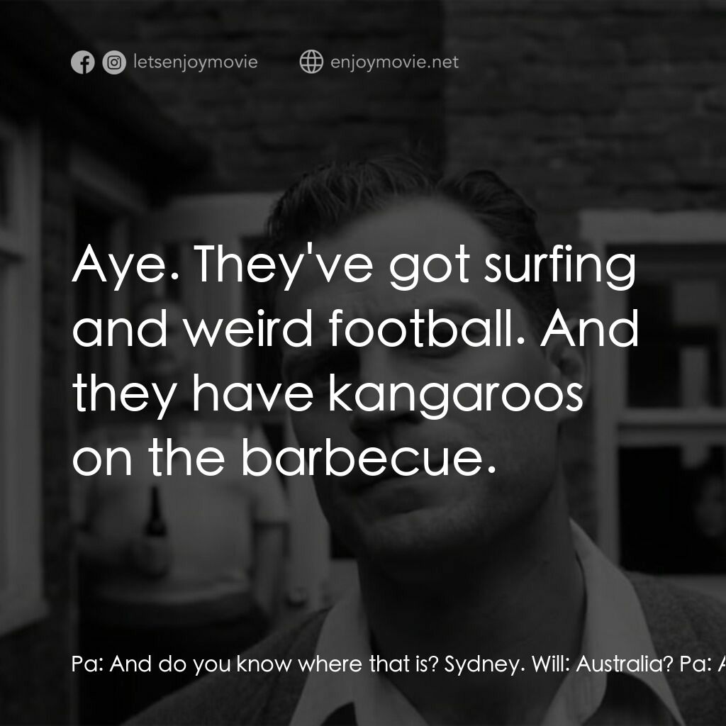 貝爾法斯特電影對白：Pa:  And do you know where that is? Sydney. Will:  Australia? Pa:  Aye, that's ri