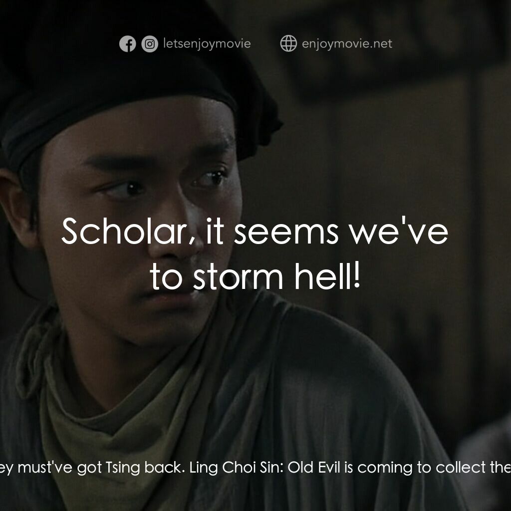 倩女幽魂電影對白：Yin Chek Hsia:  Today's a good day in hell. They must've got Tsing back. Ling Cho