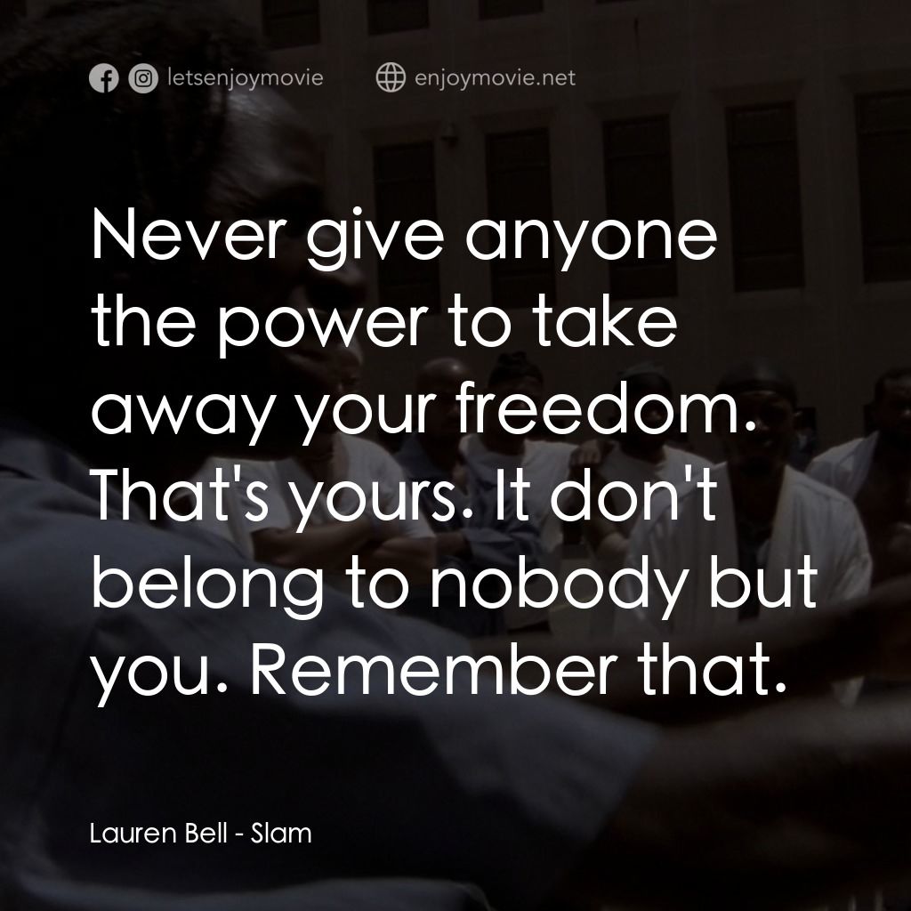 砰！電影對白：Lauren Bell: Never give anyone the power to take away your freedom. That's yours.