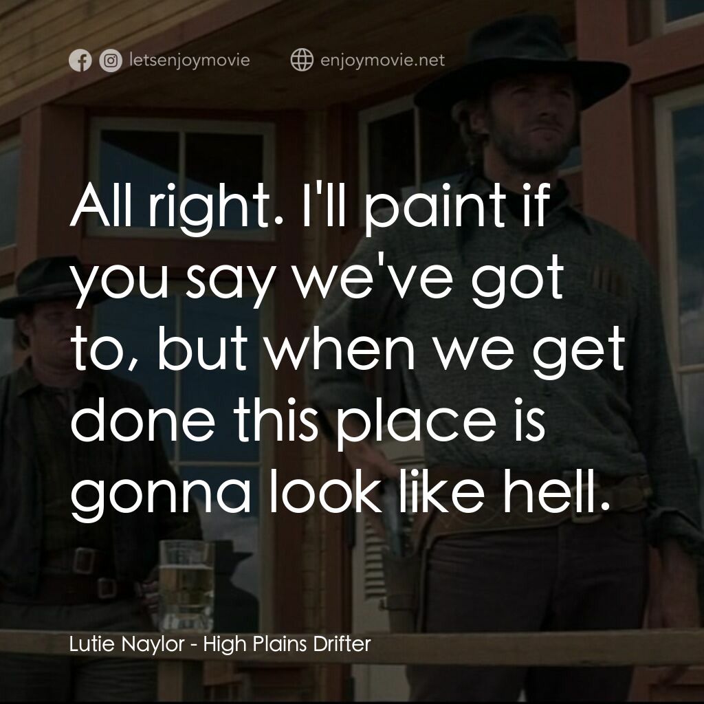 荒野浪子電影對白：Lutie Naylor:  All right. I'll paint if you say we've got to, but when we get don
