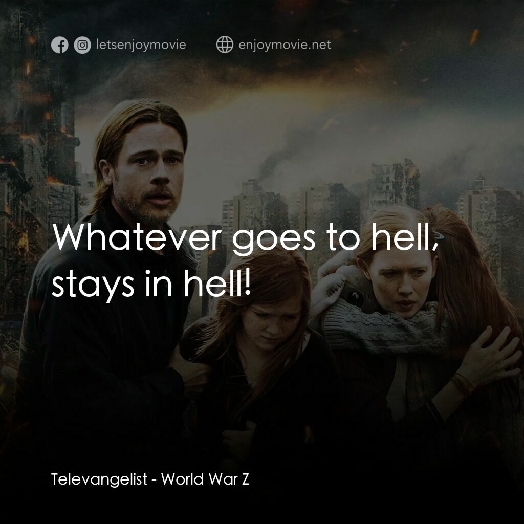 末日之戰電影對白：Televangelist:  Whatever goes to hell, stays in hell!