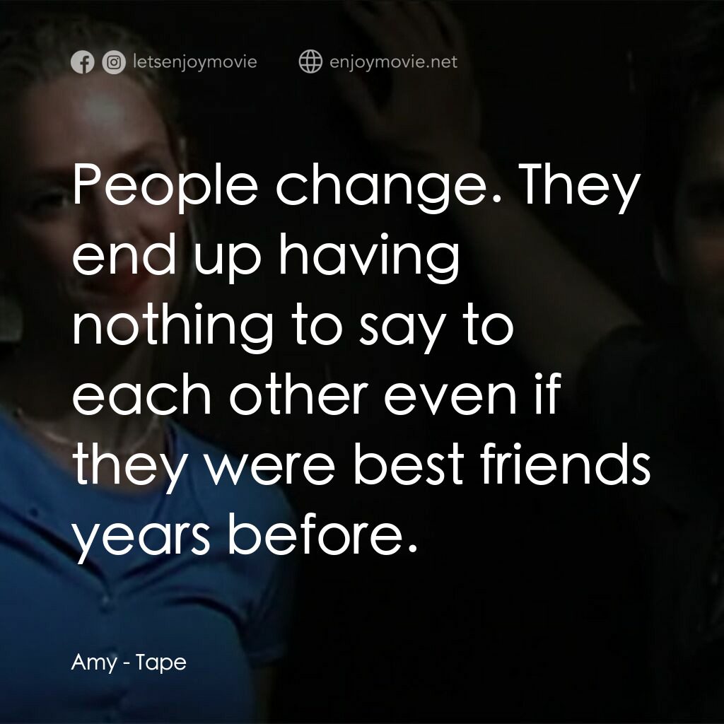 錄音帶電影對白：Amy:  People change. They end up having nothing to say to each other even if they