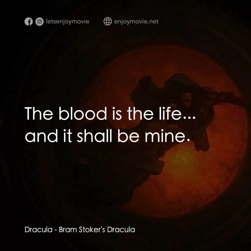 吸血鬼：真愛不死電影對白：Dracula:  The blood is the life... and it shall be mine.