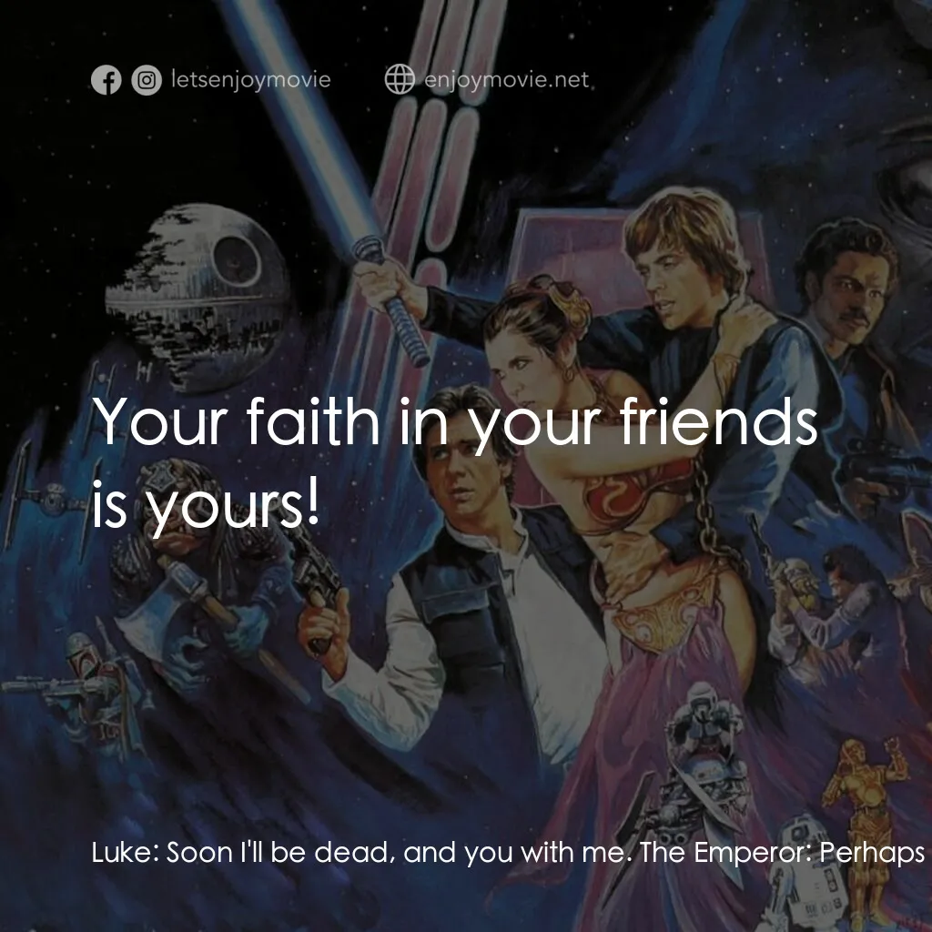 星球大戰：武士復仇電影對白：Luke:  Soon I'll be dead, and you with me. The Emperor:  Perhaps you refer to the