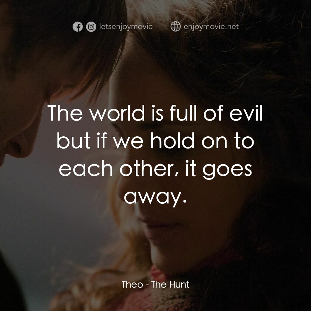 誣網電影對白：Theo:  The world is full of evil but if we hold on to each other, it goes away.