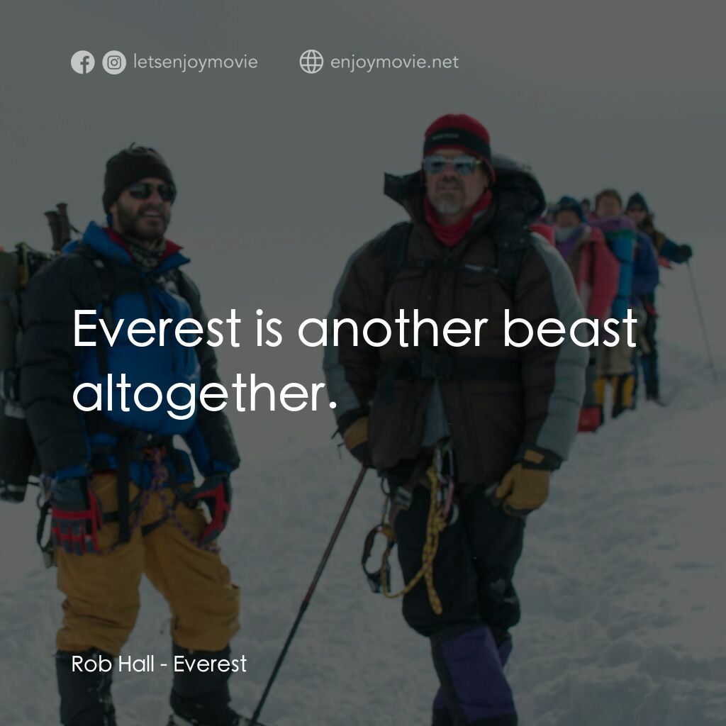 珠峰浩劫電影對白：Rob Hall:  Everest is another beast altogether.