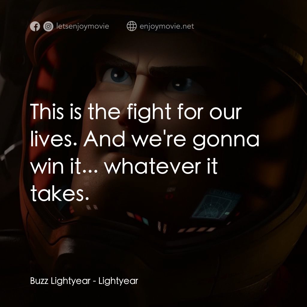 光年正傳電影對白：Buzz Lightyear: This is the fight for our lives. And we're gonna win it... whatev