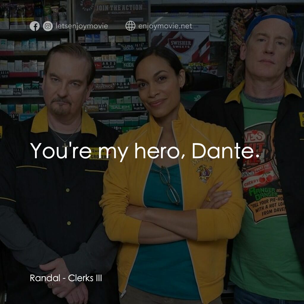 瘋狂店員 3電影對白：Randal:  You're my hero, Dante.