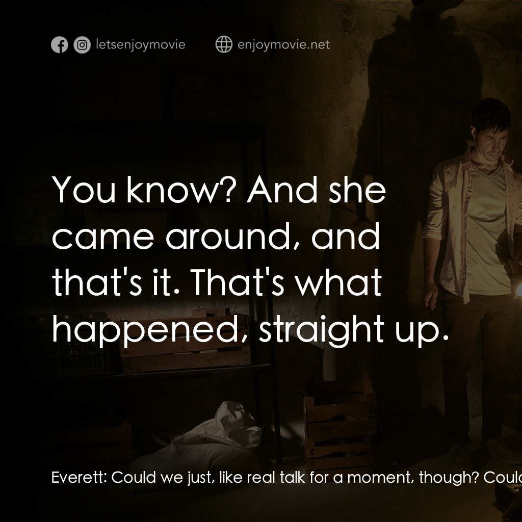 宿劫電影對白：Everett:  Could we just, like real talk for a moment, though? Could we real talk?