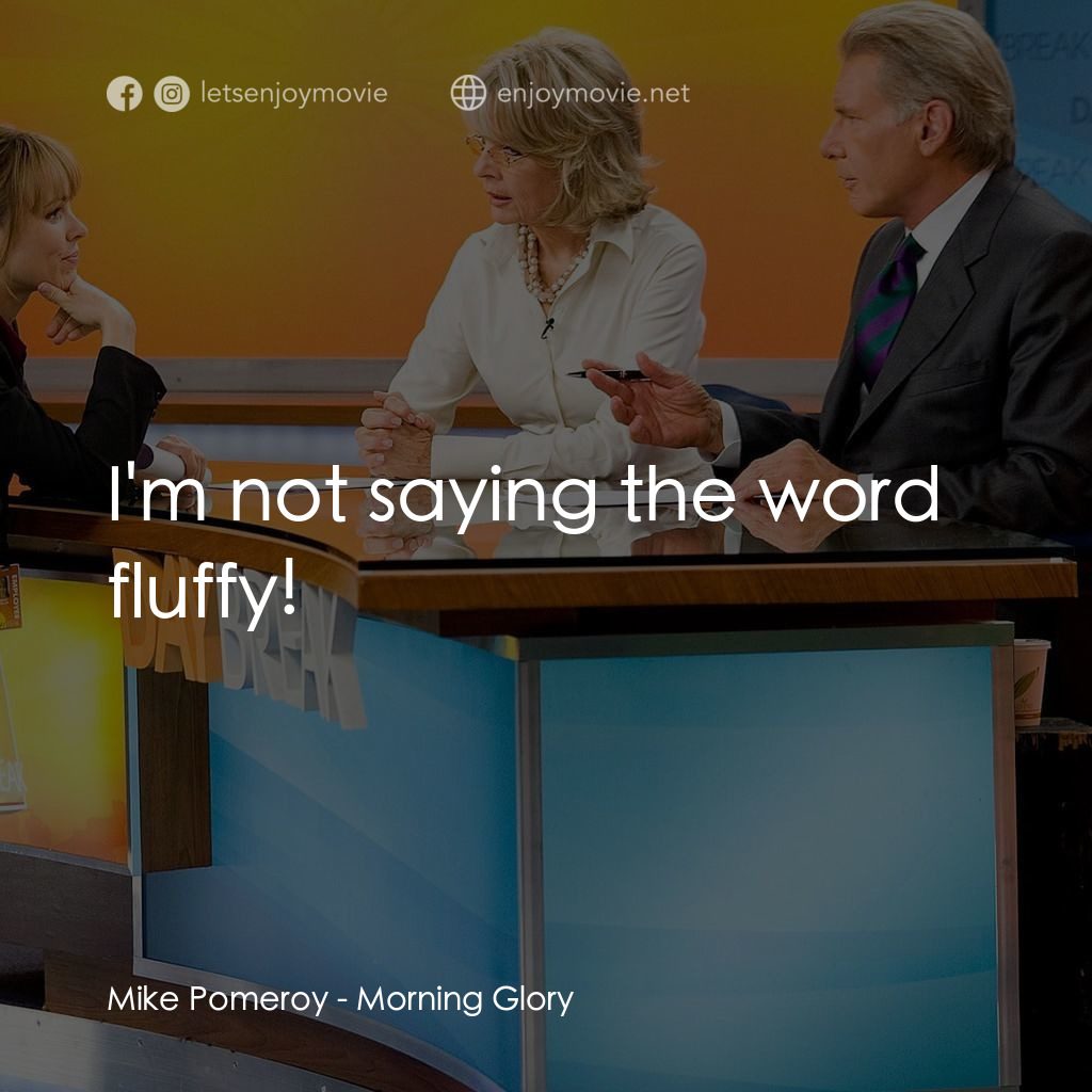 麻辣女強人電影對白：Mike Pomeroy: I'm not saying the word fluffy!