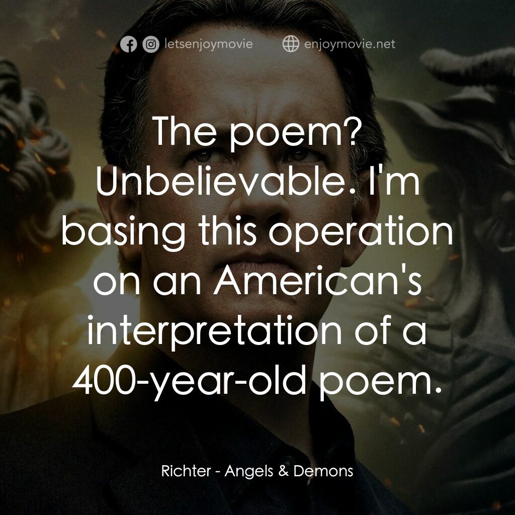 天使與魔鬼電影對白：Richter:  The poem? Unbelievable. I'm basing this operation on an American's inte