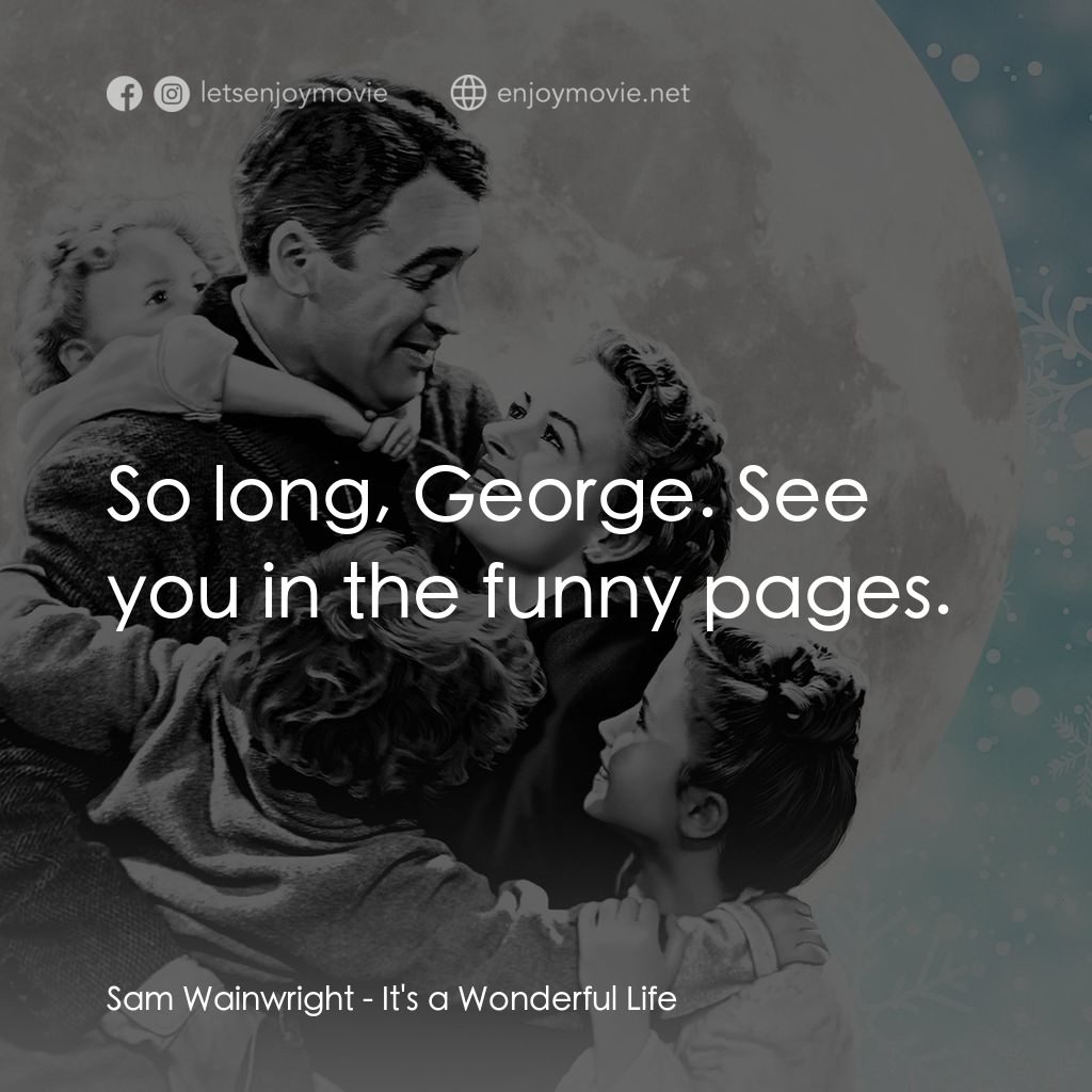 風雲人物電影對白：Sam Wainwright: So long, George. See you in the funny pages.