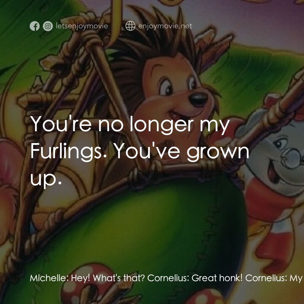 從前有座森林電影對白：Michelle:  Hey! What's that? Cornelius:  Great honk! Cornelius:  My Flapper-Wing-