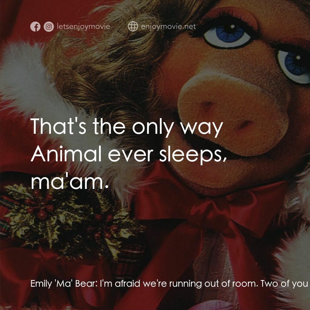 A Muppet Family Christmas電影對白：Emily 'Ma' Bear:  I'm afraid we're running out of room. Two of you will have to s