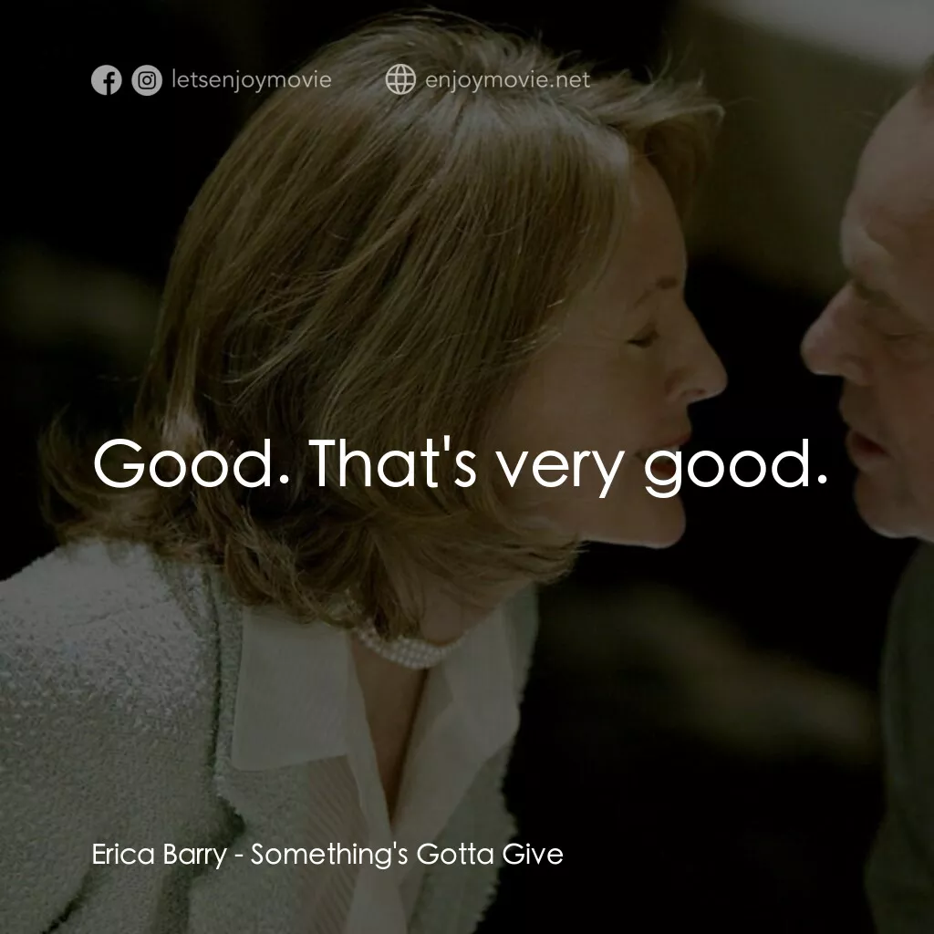 愛你在心眼難開電影對白：Erica Barry:  Good. That's very good.