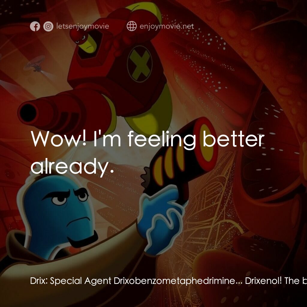 抗體奇俠電影對白：Drix:  Special Agent Drixobenzometaphedrimine... Drixenol! The brand that eases y