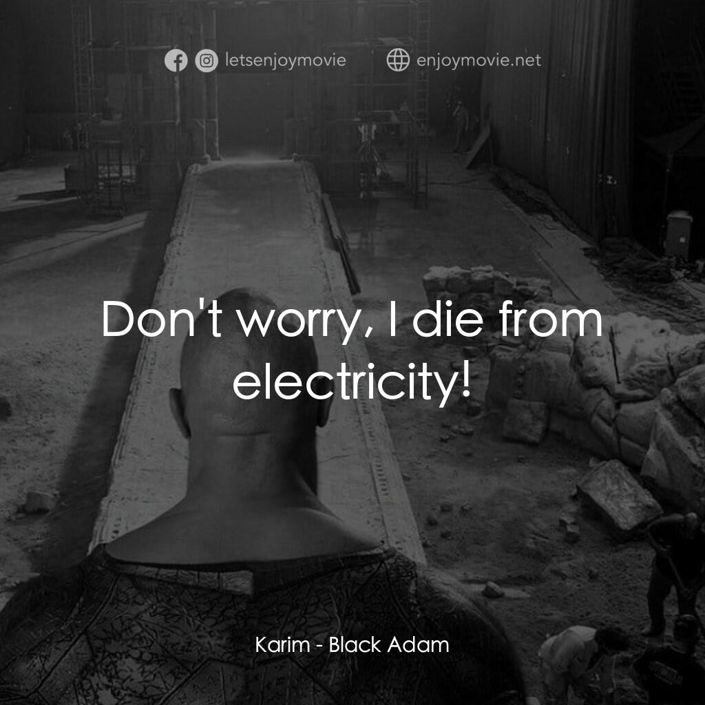 黑亞當電影對白：Karim:  Don't worry, I die from electricity!