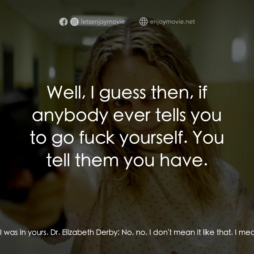 《寄人皮下》經典台詞：Dr. Elizabeth Derby:  No, wait. I was in your body ...