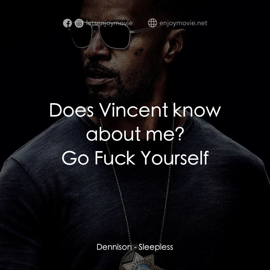 《限時救援》經典台詞：Dennison: Does Vincent know about me?
Go Fuck Your ...