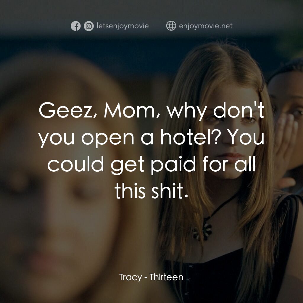 愛不回家電影對白：Tracy:  Geez, Mom, why don't you open a hotel? You could get paid for all this sh