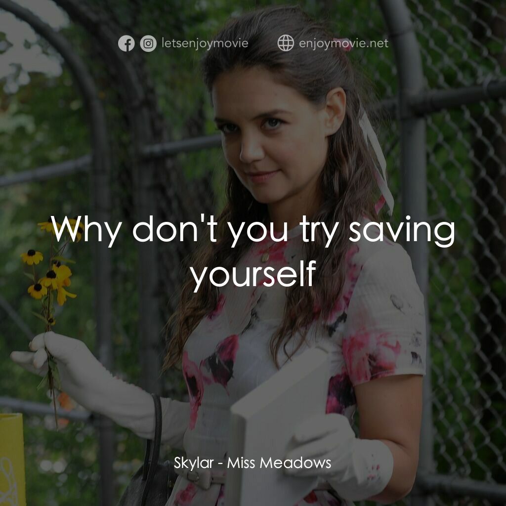 甜心殺手電影對白：Skylar:  Why don't you try saving yourself