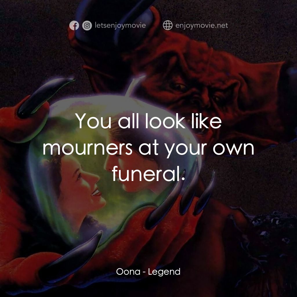 黑魔王電影對白：Oona: You all look like mourners at your own funeral.