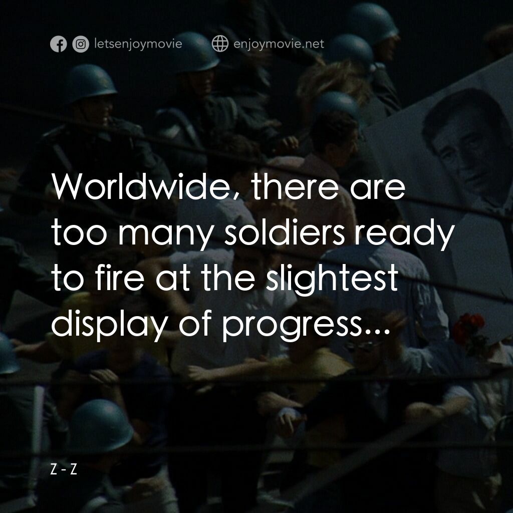 大風暴電影對白：Z:  Worldwide, there are too many soldiers ready to fire at the slightest display
