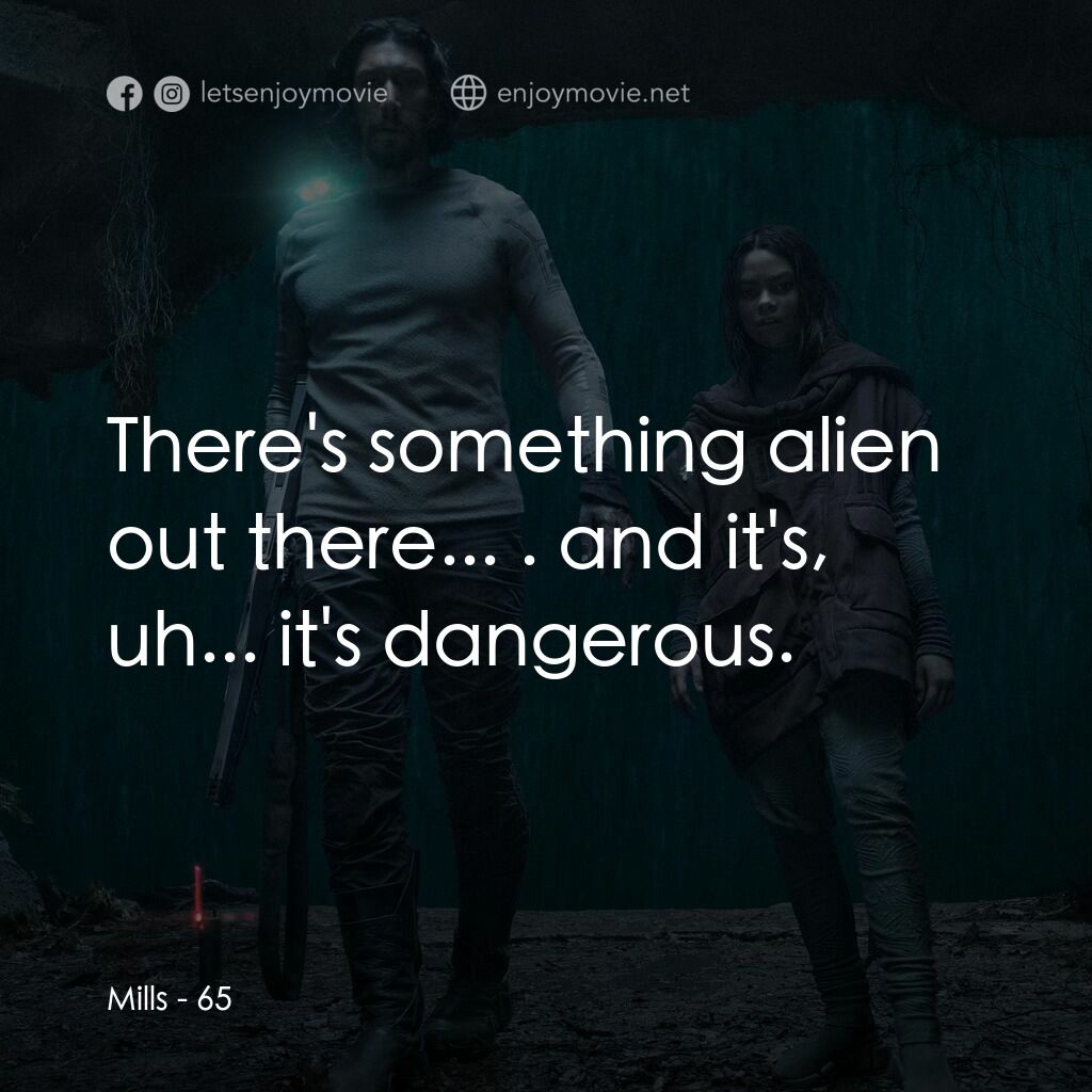 《65：恐怖行星》經典台詞：Mills:  There's something alien out there... . ...