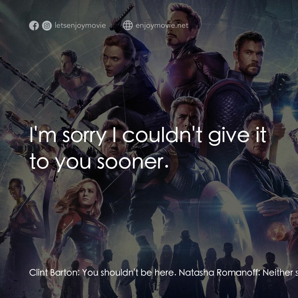 復仇者聯盟4 : 終局之戰電影對白：Clint Barton:  You shouldn't be here. Natasha Romanoff:  Neither should you. Clin