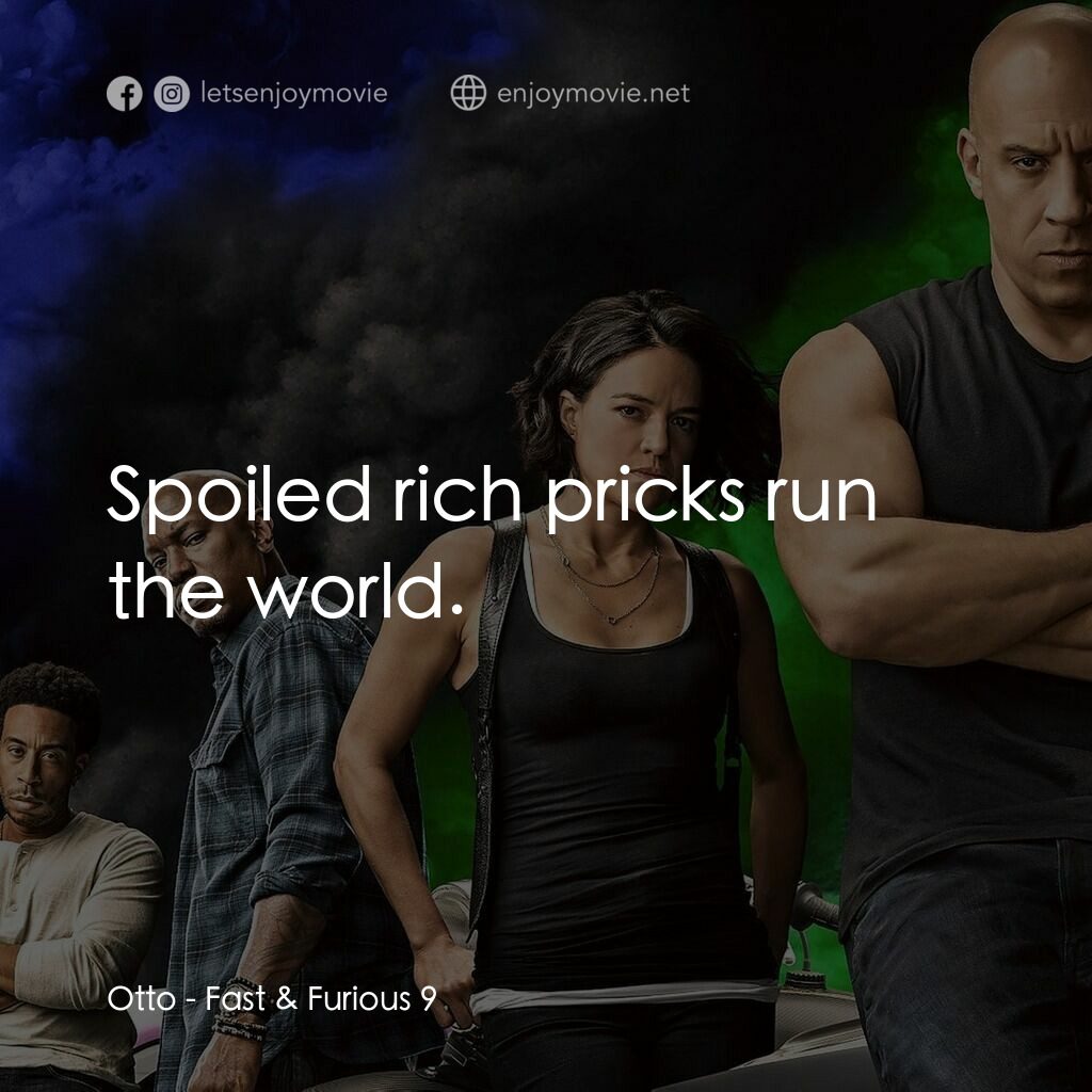 玩命關頭9電影對白：Otto:  Spoiled rich pricks run the world.