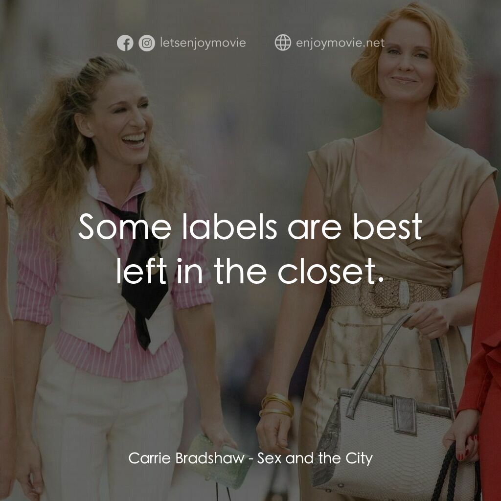 色慾都市電影對白：Carrie Bradshaw:  Some labels are best left in the closet.