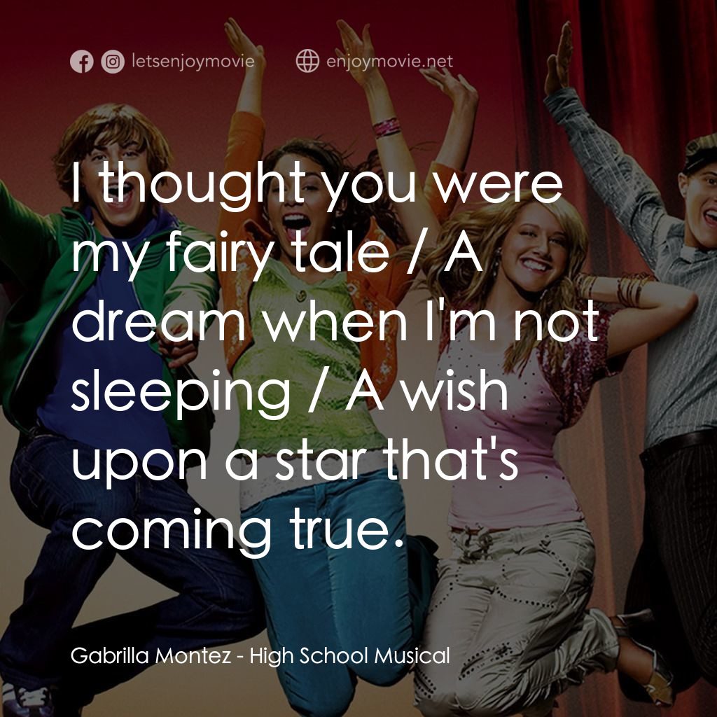 歌舞青春電影對白：Gabrilla Montez: I thought you were my fairy tale / A dream when I'm not sleeping