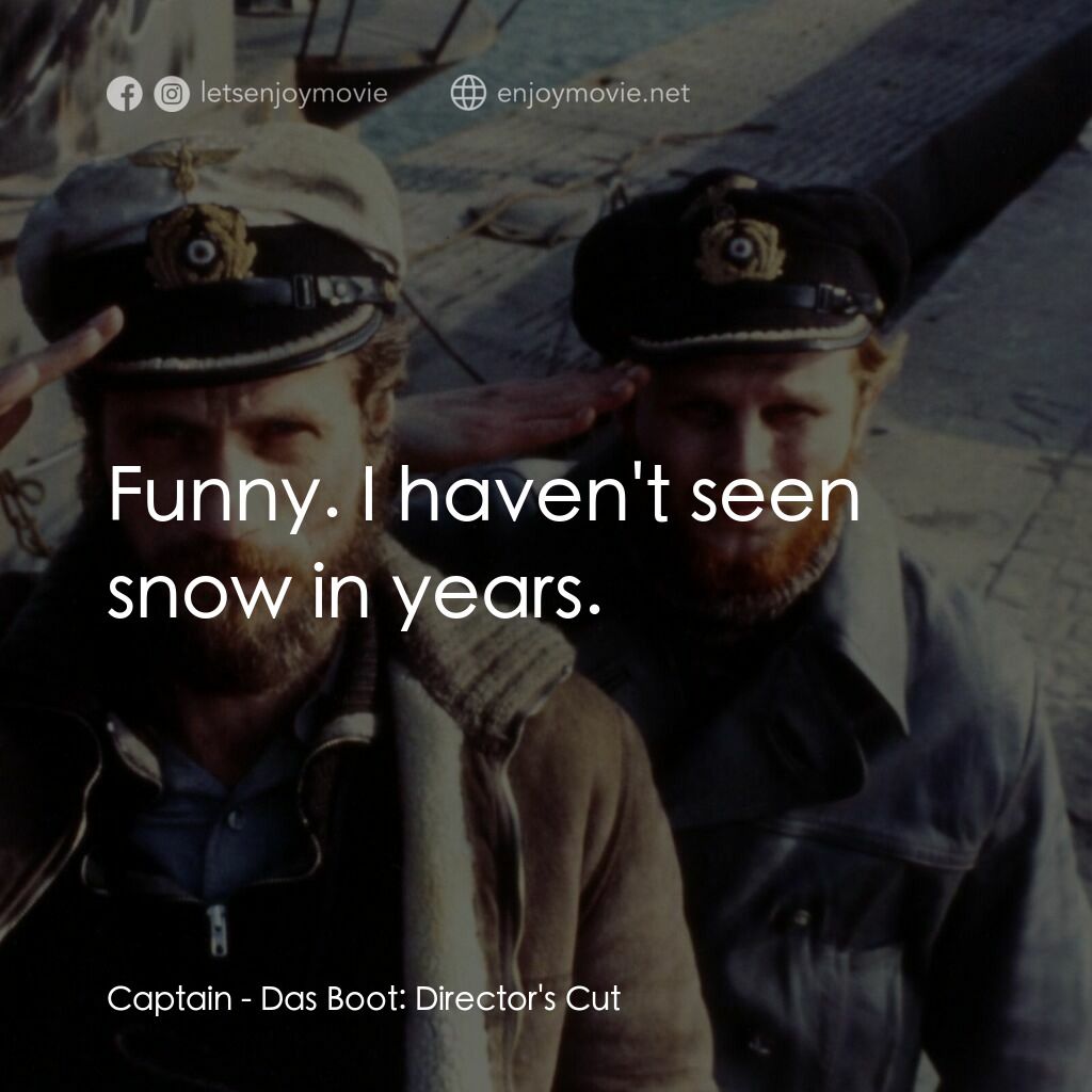 從海底出擊電影對白：Captain:  Funny. I haven't seen snow in years.
