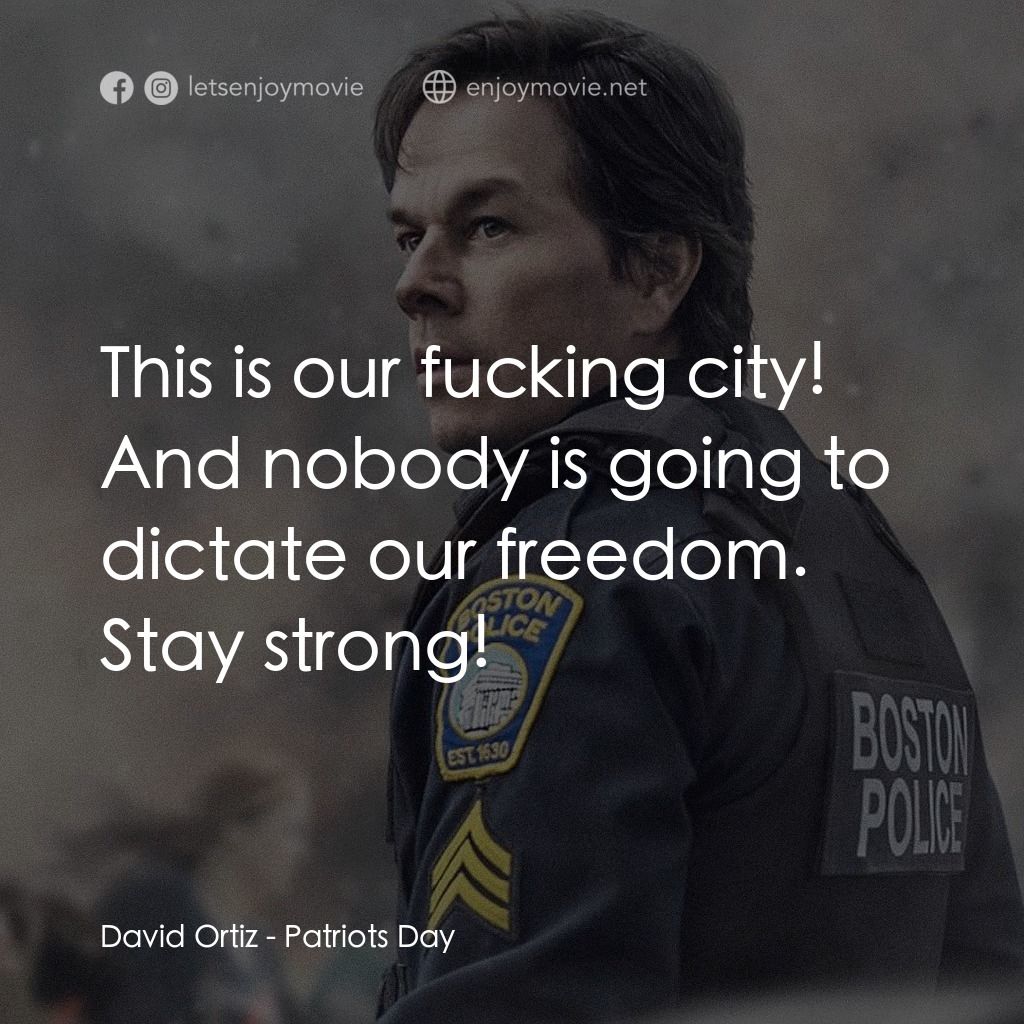 愛國者行動電影對白：David Ortiz: This is our fucking city! And nobody is going to dictate our freedom
