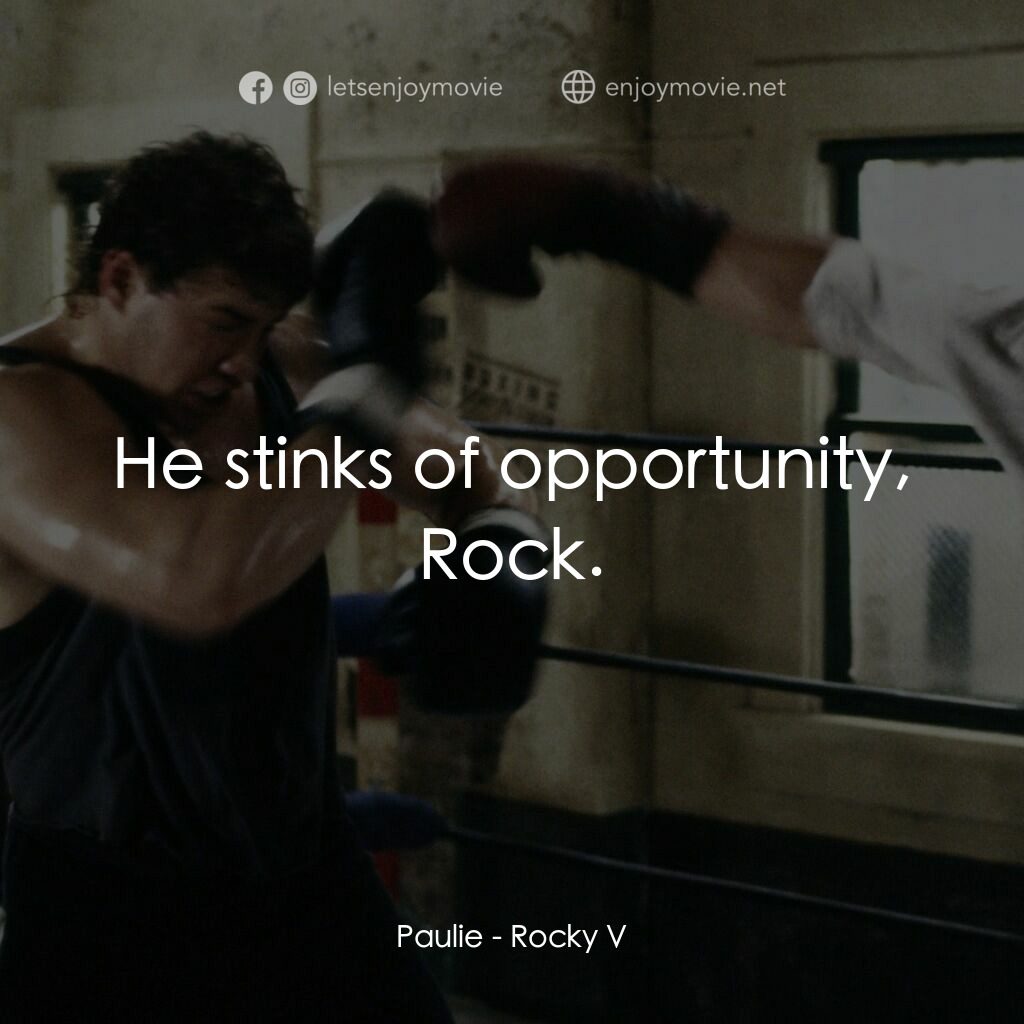 洛奇第五集：怒火龍拳電影對白：Paulie:  He stinks of opportunity, Rock.